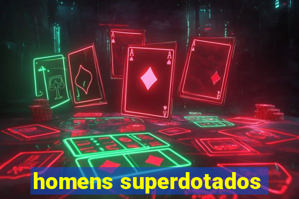 homens superdotados